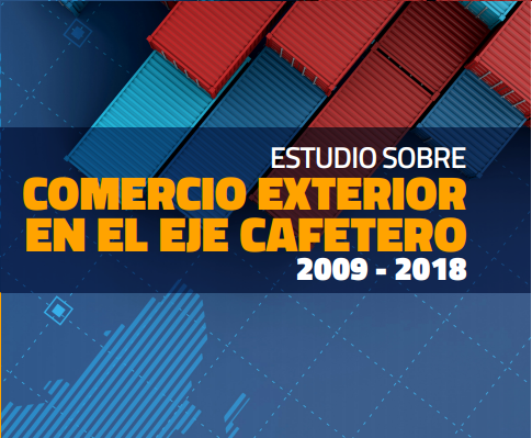 ESTUDIO SOBRE COMERCIO EXTERIOR EN EL EJE CAFETERO 2009 – 2018